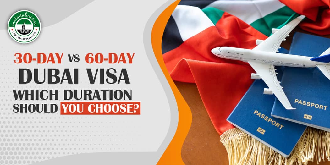 30-Day vs 60-Day Dubai Visa: Which Is Right for Your Trip?